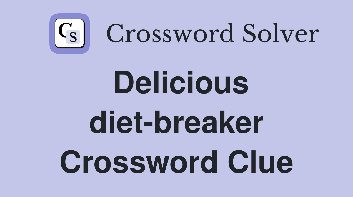 Delicious diet-breaker Crossword Clue