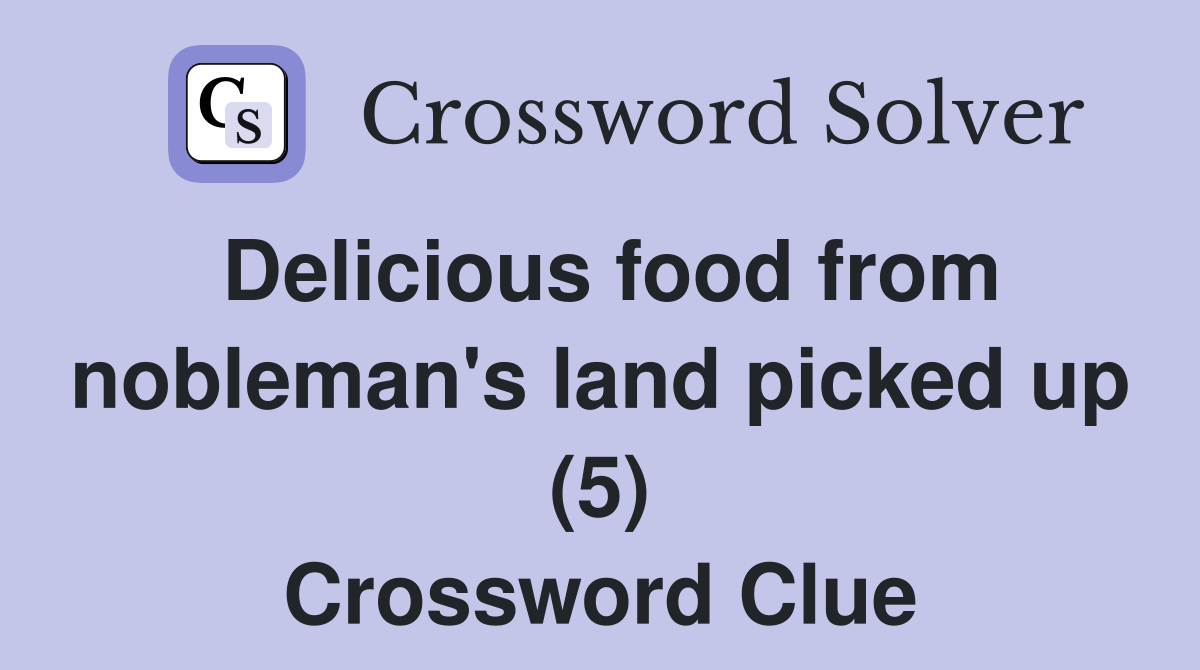 Delicious food from nobleman's land picked up (5) Crossword Clue