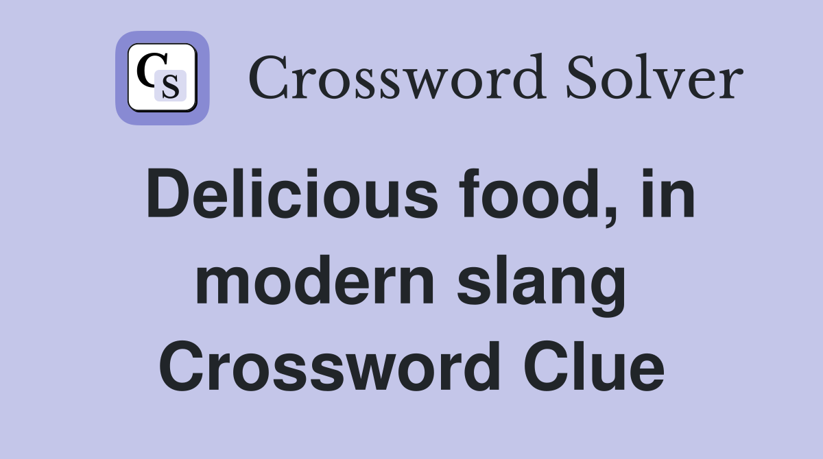 Delicious food, in modern slang Crossword Clue