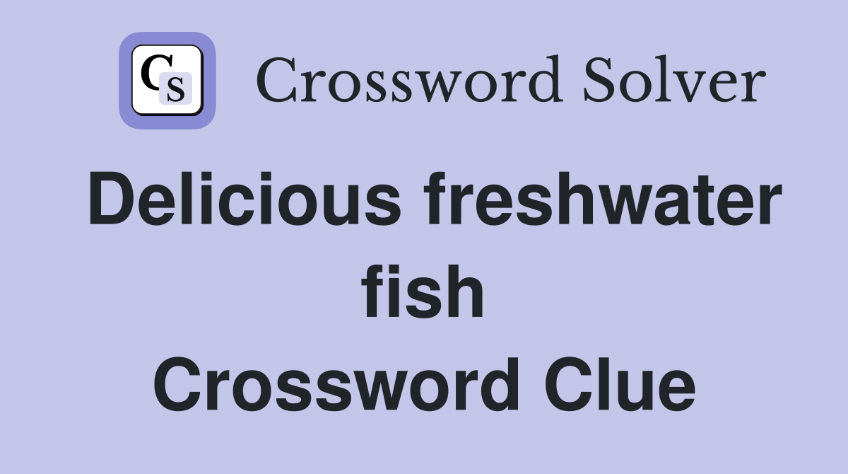 Delicious freshwater fish Crossword Clue