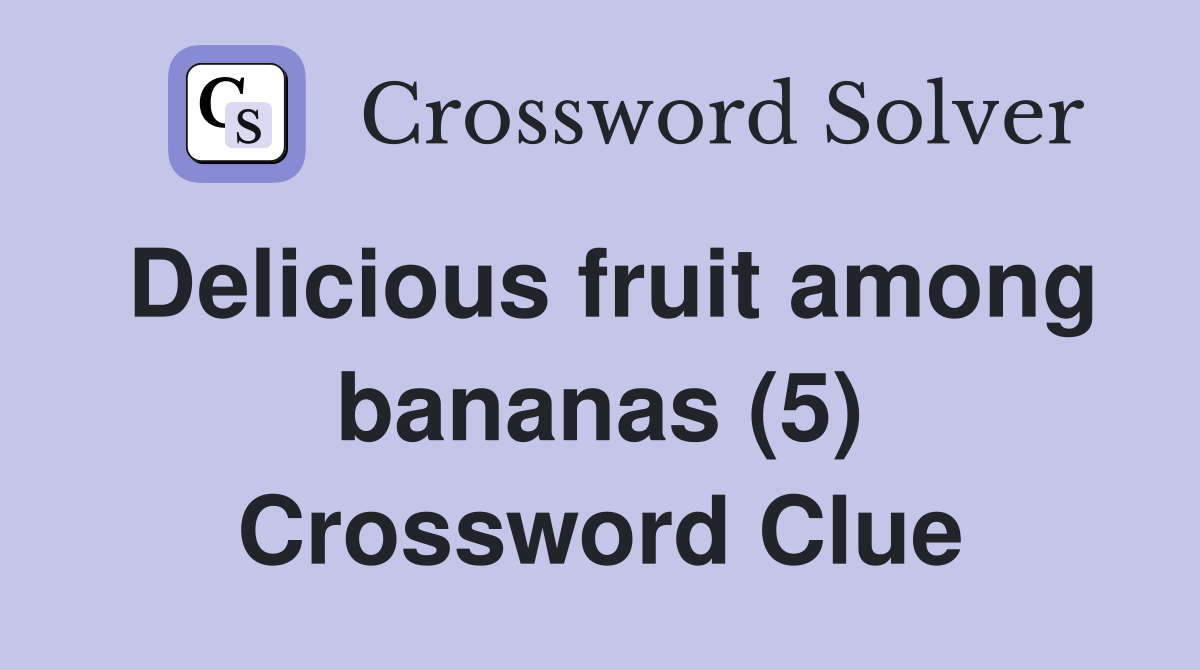 Delicious fruit among bananas (5) Crossword Clue