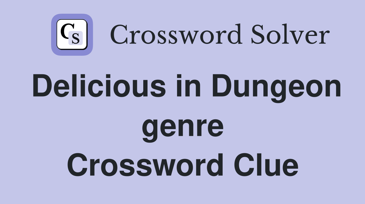 Delicious in Dungeon genre Crossword Clue