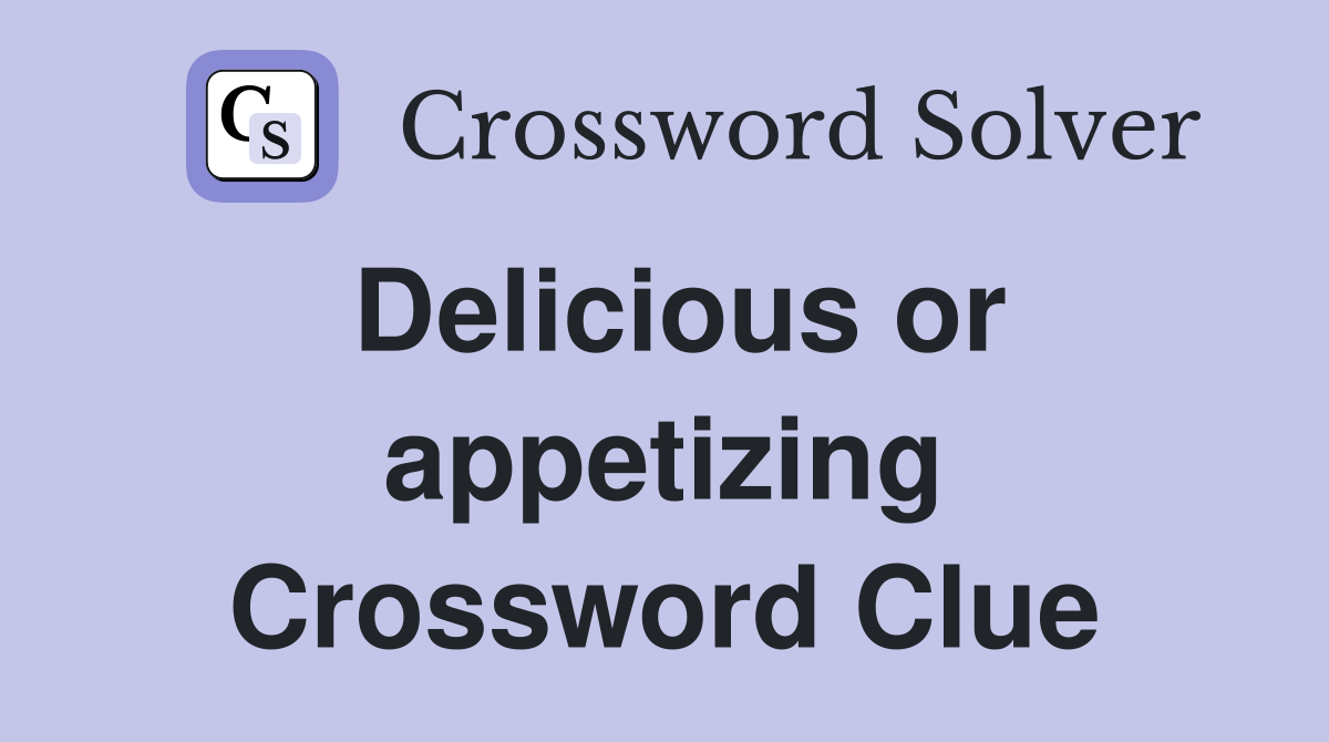 Delicious or appetizing Crossword Clue