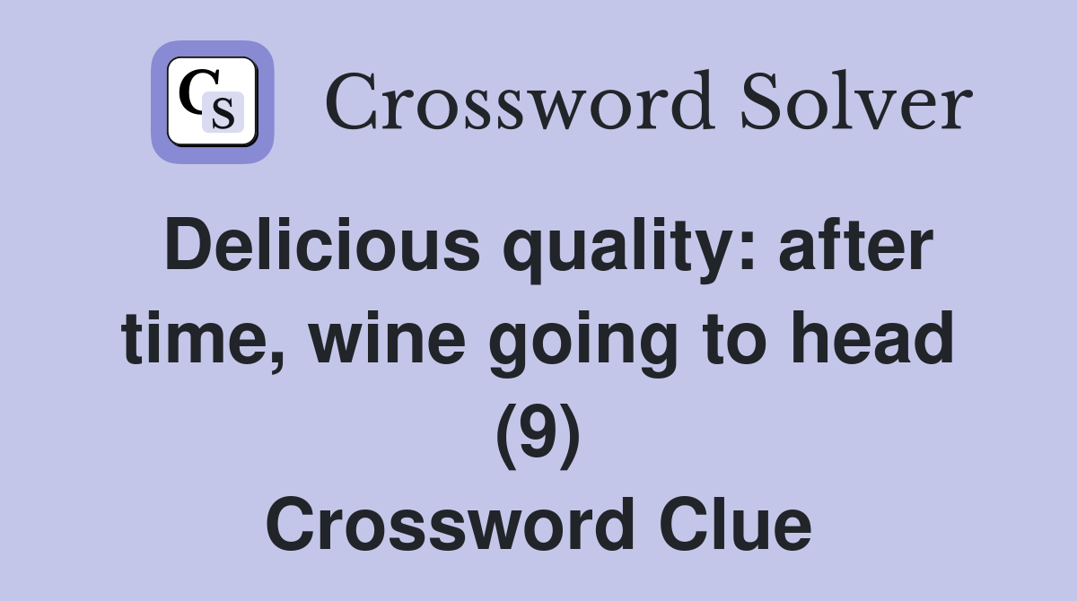 Delicious quality: after time, wine going to head (9) Crossword Clue