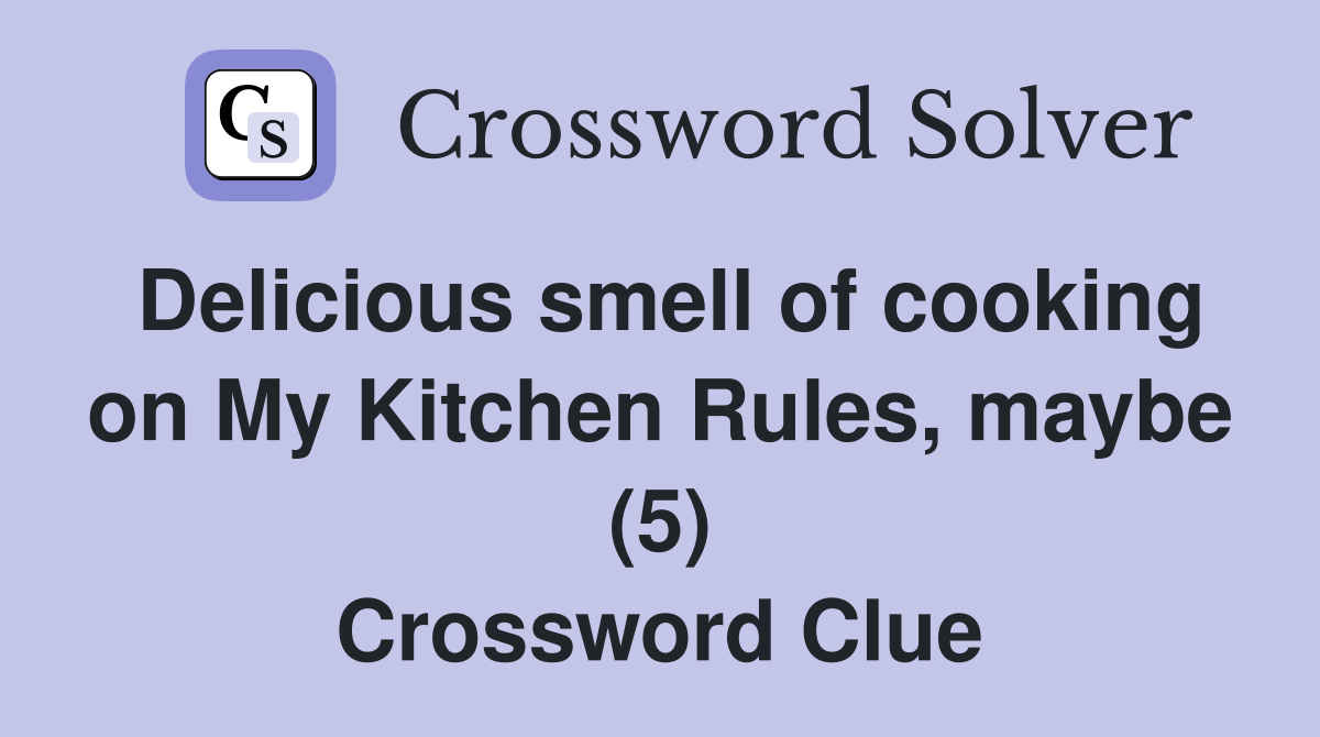 Delicious smell of cooking on My Kitchen Rules, maybe (5) Crossword Clue