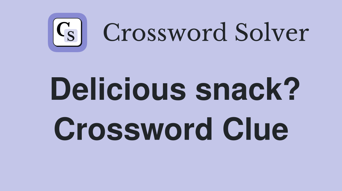 Delicious snack? Crossword Clue