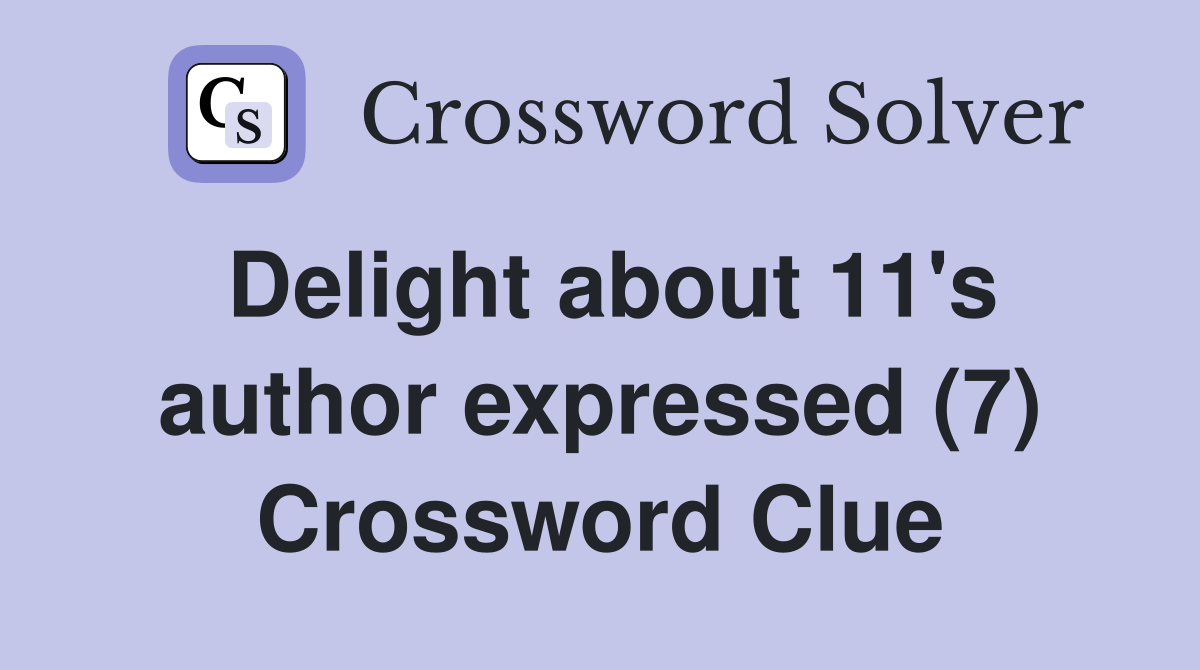 Delight about 11's author expressed (7) Crossword Clue