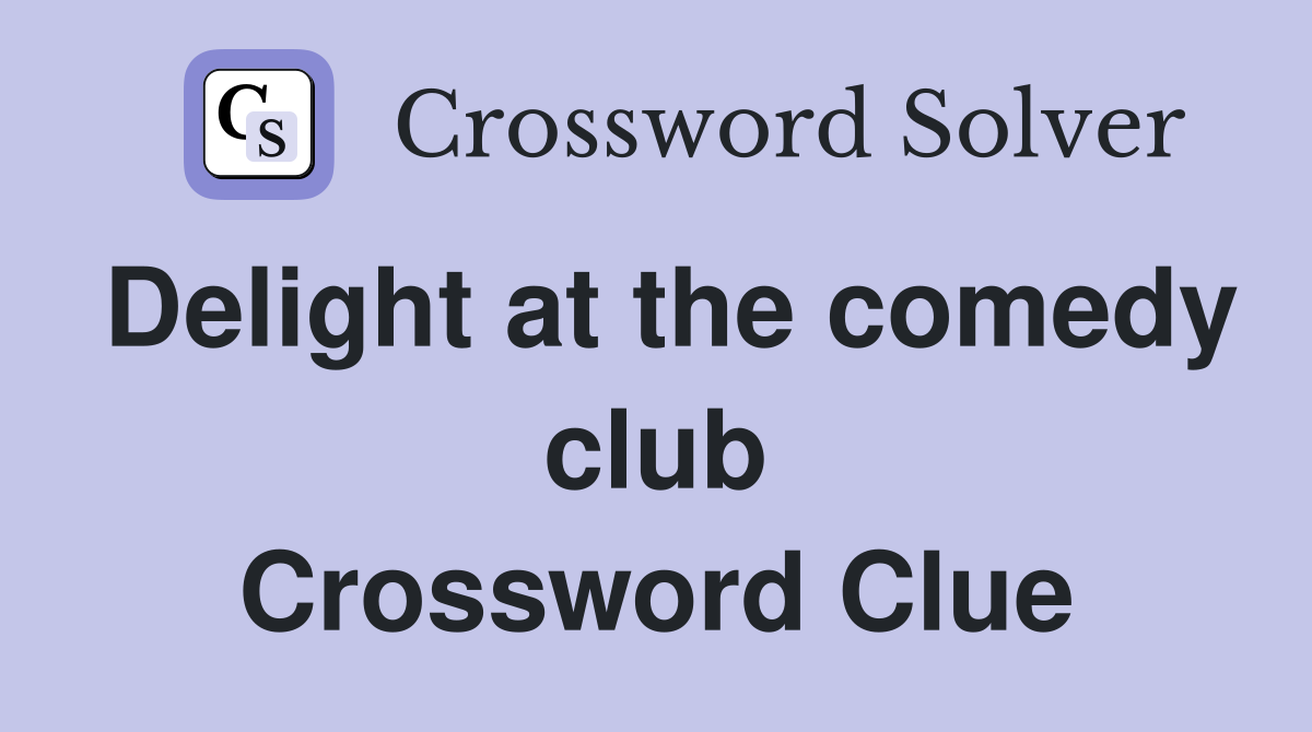 Delight at the comedy club Crossword Clue