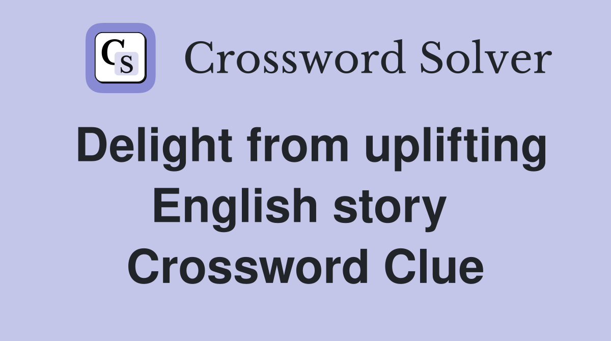 Delight from uplifting English story  Crossword Clue