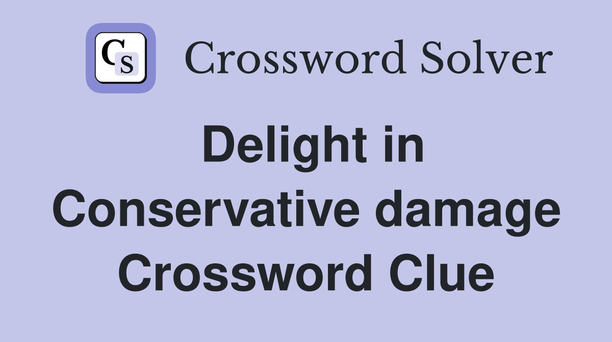 Delight in Conservative damage Crossword Clue