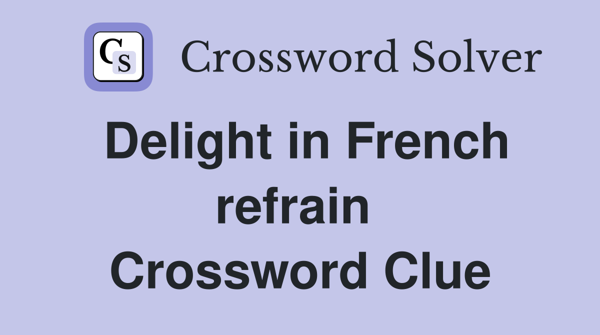 Delight in French refrain  Crossword Clue