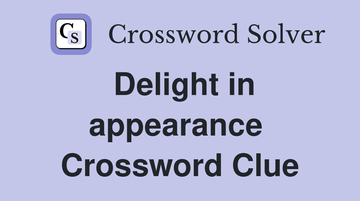 Delight in appearance  Crossword Clue