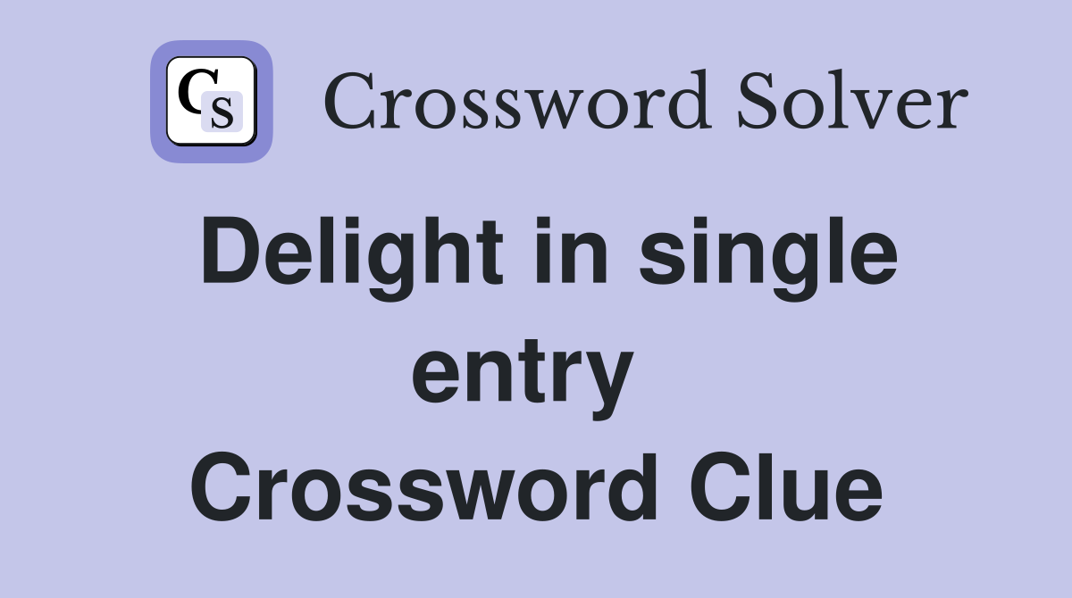 Delight in single entry  Crossword Clue