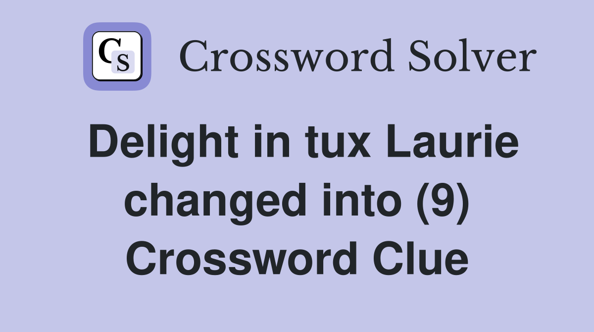 Delight in tux Laurie changed into (9) Crossword Clue
