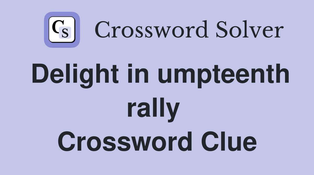 Delight in umpteenth rally  Crossword Clue