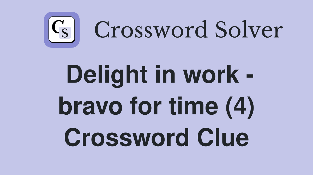Delight in work - bravo for time (4) Crossword Clue