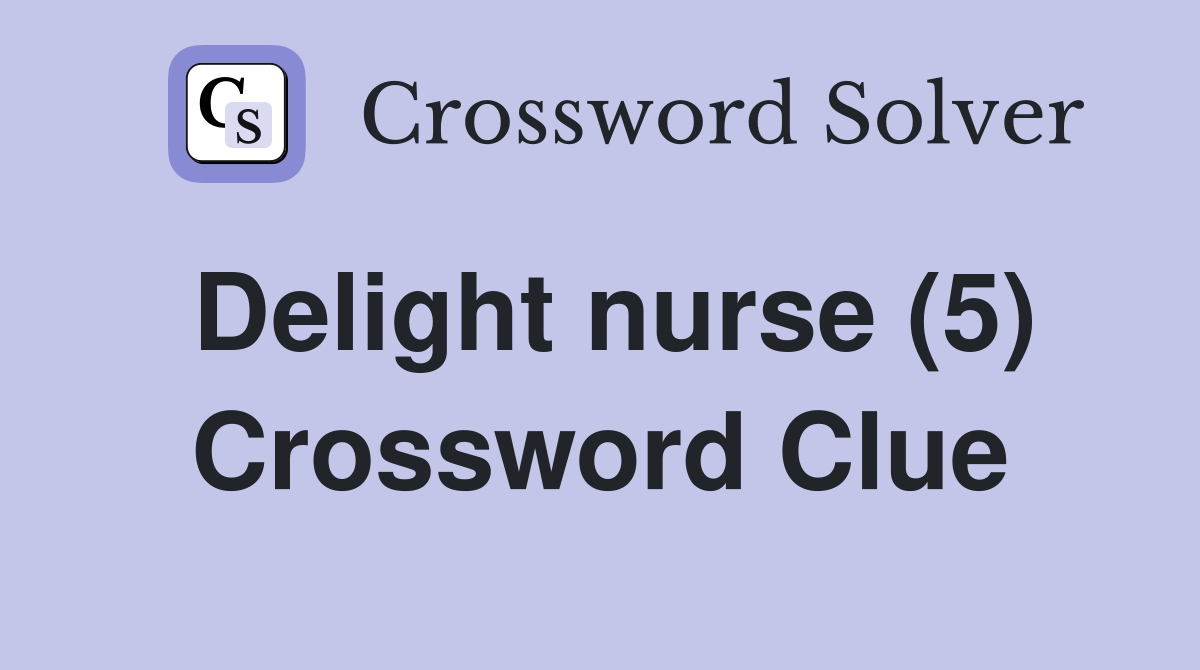 Delight nurse (5) Crossword Clue