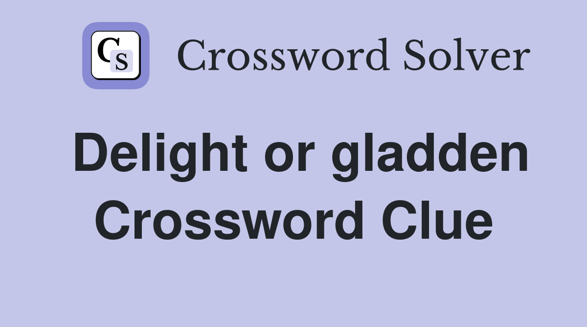 Delight or gladden Crossword Clue