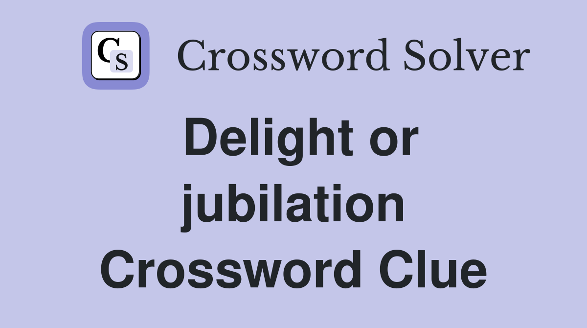 Delight or jubilation Crossword Clue