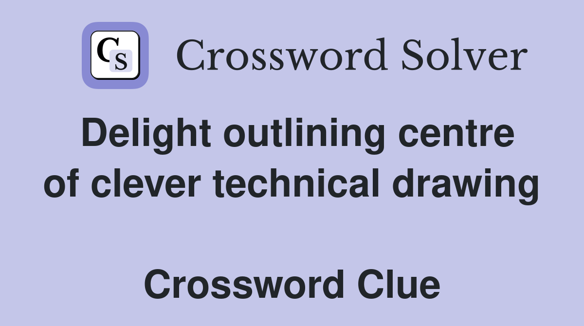 Delight outlining centre of clever technical drawing  Crossword Clue
