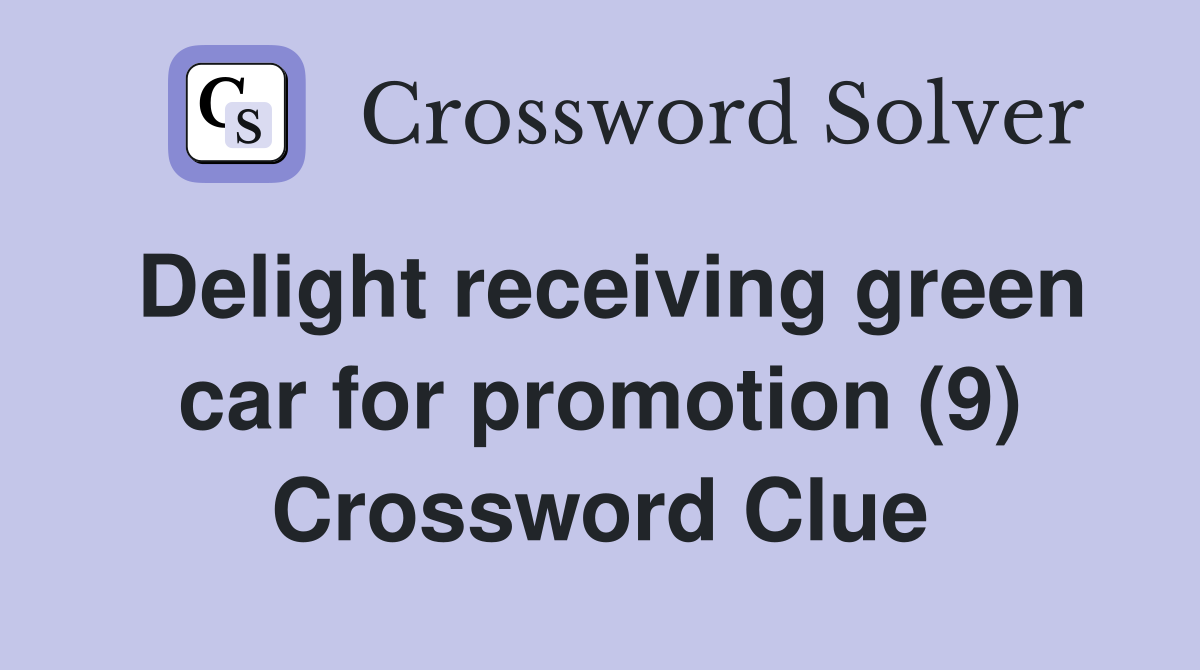 Delight receiving green car for promotion (9) Crossword Clue