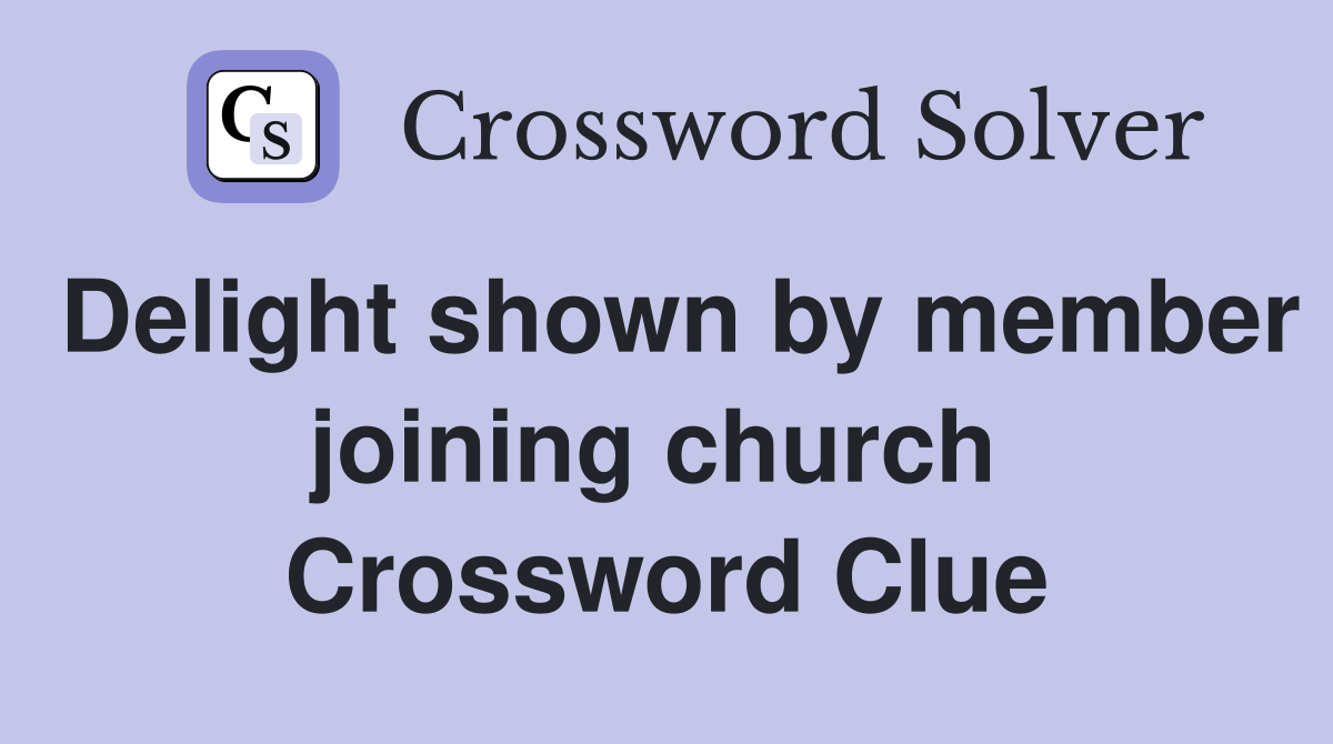Delight shown by member joining church  Crossword Clue