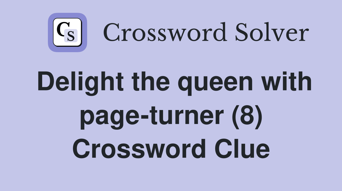 Delight the queen with page-turner (8) Crossword Clue