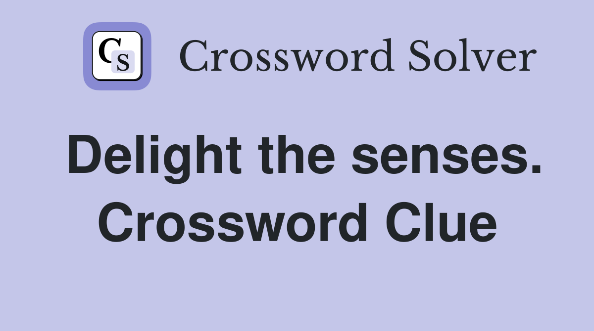 Delight the senses. Crossword Clue