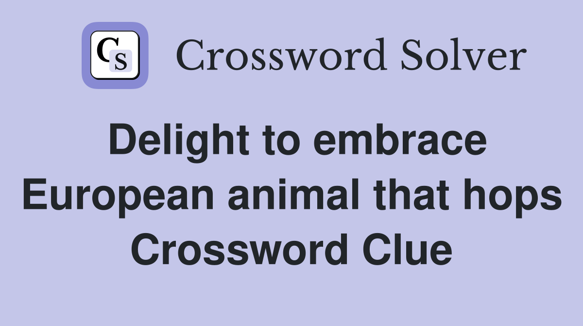 Delight to embrace European animal that hops Crossword Clue
