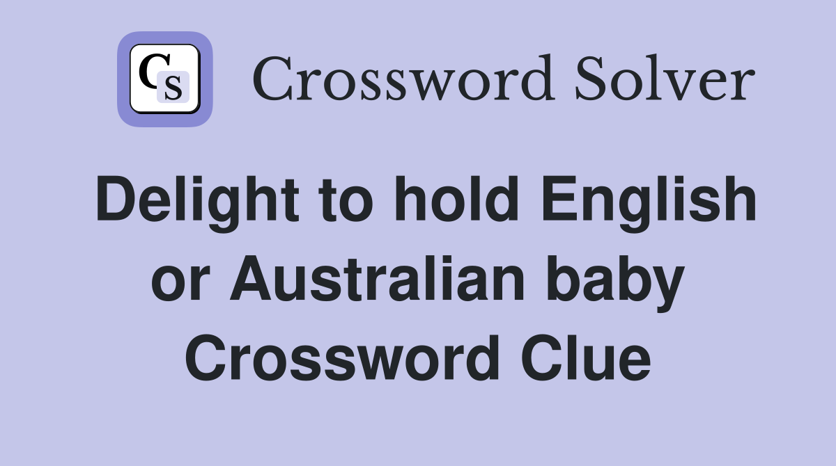 Delight to hold English or Australian baby Crossword Clue