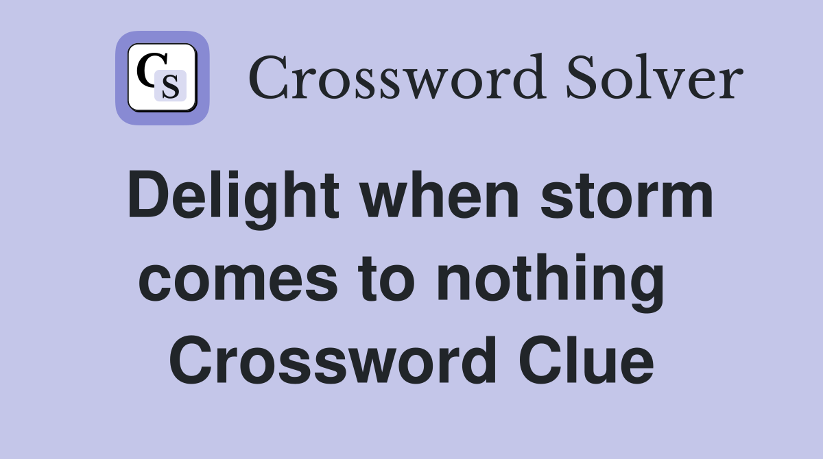 Delight when storm comes to nothing  Crossword Clue