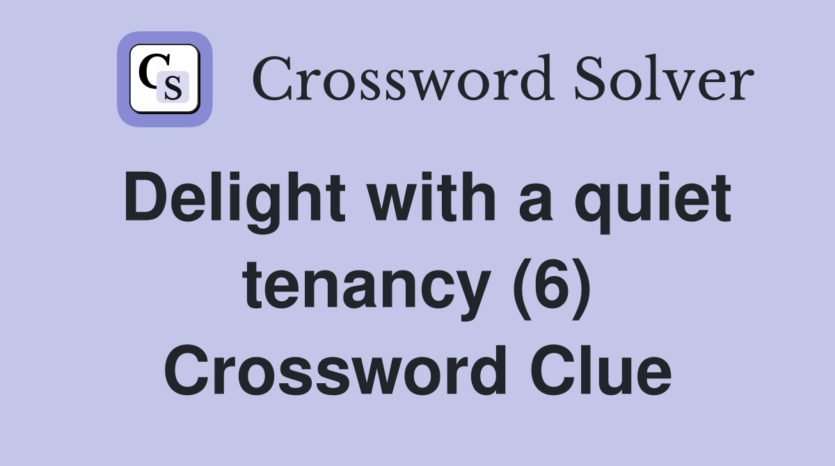 Delight with a quiet tenancy (6) Crossword Clue