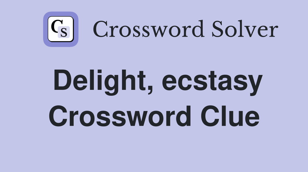 Delight, ecstasy Crossword Clue