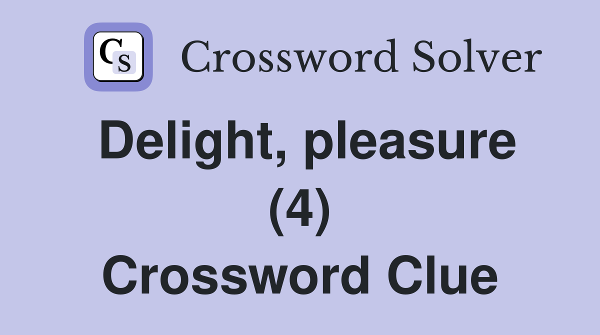 Delight, pleasure (4) Crossword Clue