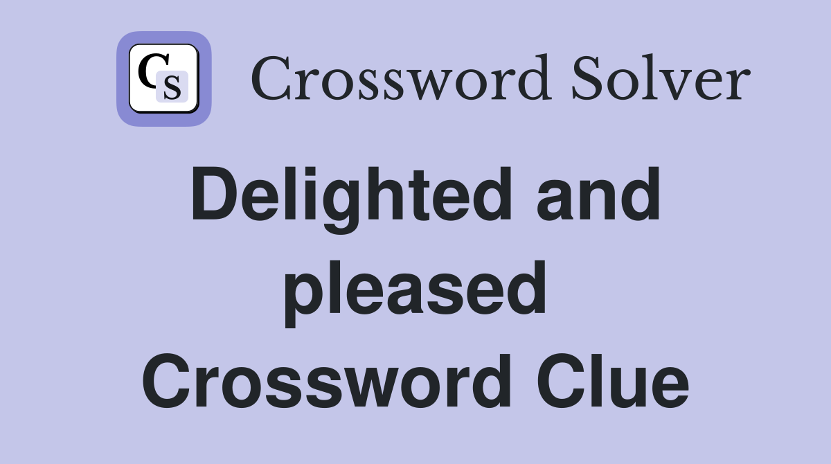 Delighted and pleased Crossword Clue