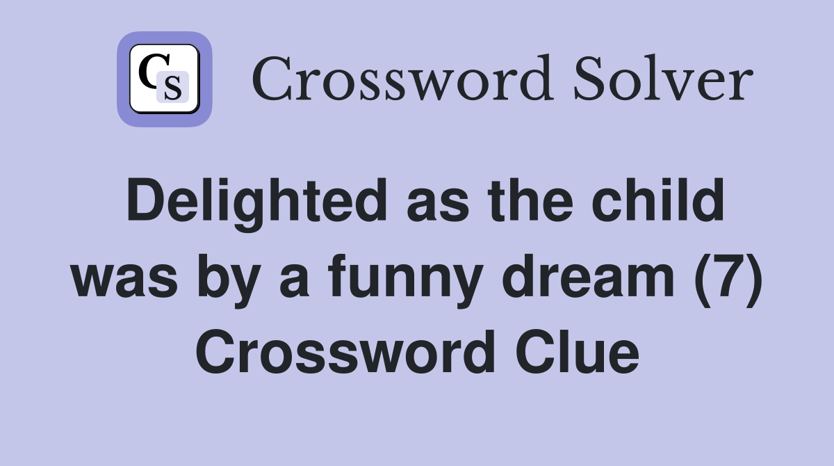 Delighted as the child was by a funny dream (7) Crossword Clue