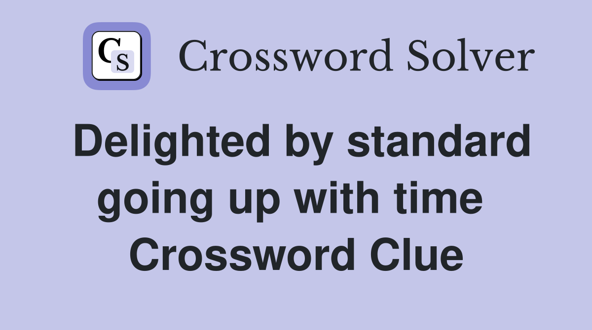 Delighted by standard going up with time  Crossword Clue