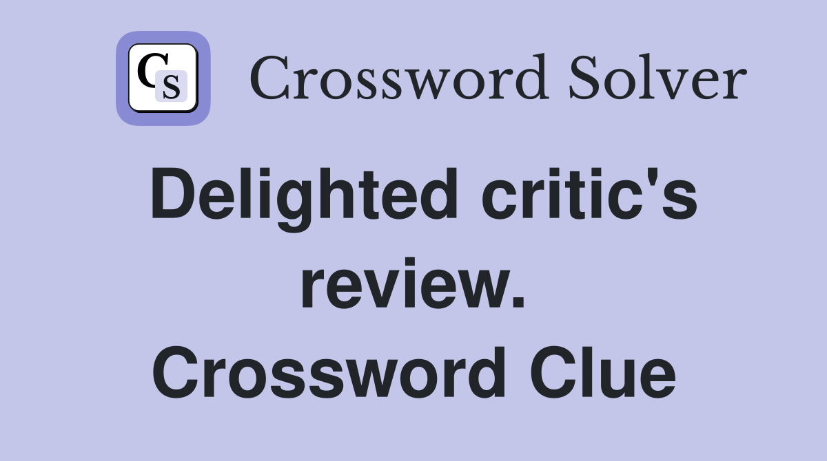 Delighted critic's review. Crossword Clue