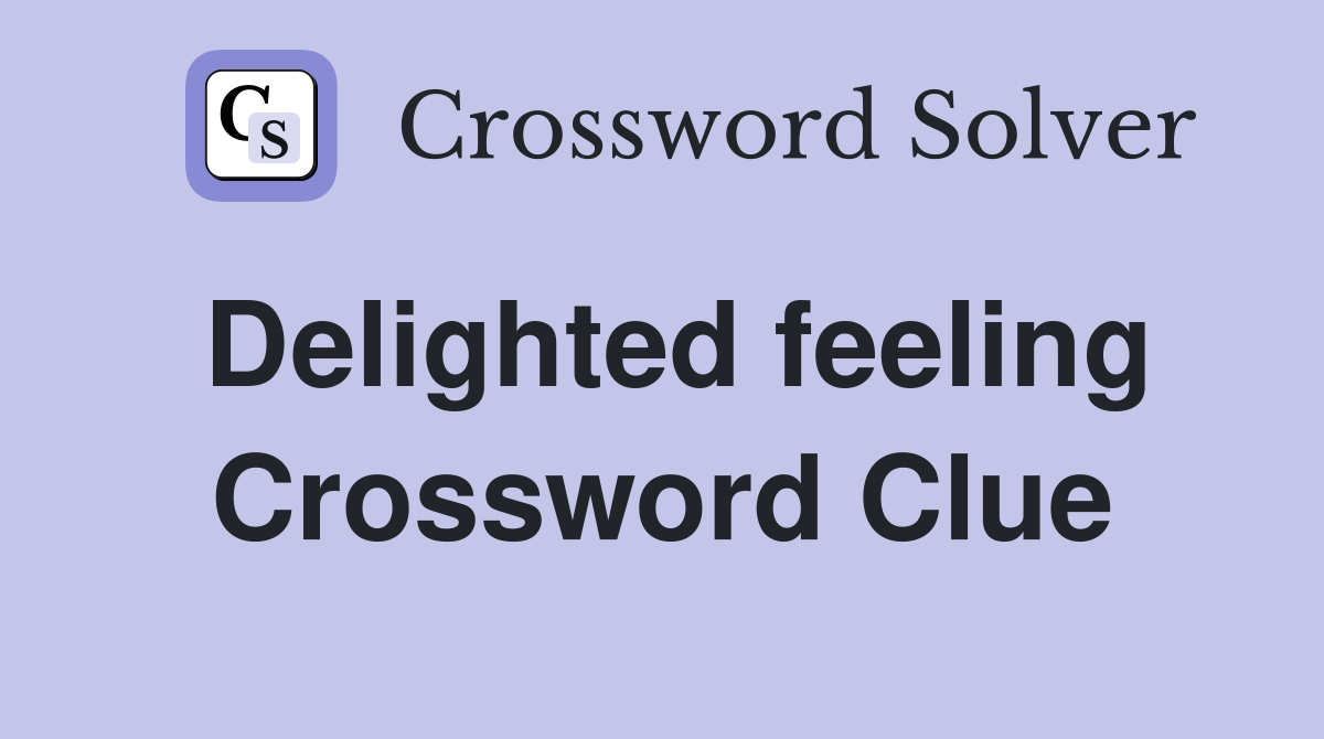 Delighted feeling Crossword Clue