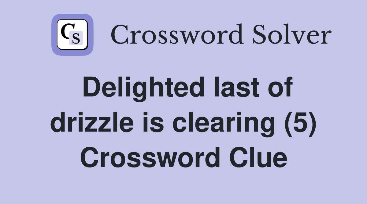 Delighted last of drizzle is clearing (5) Crossword Clue
