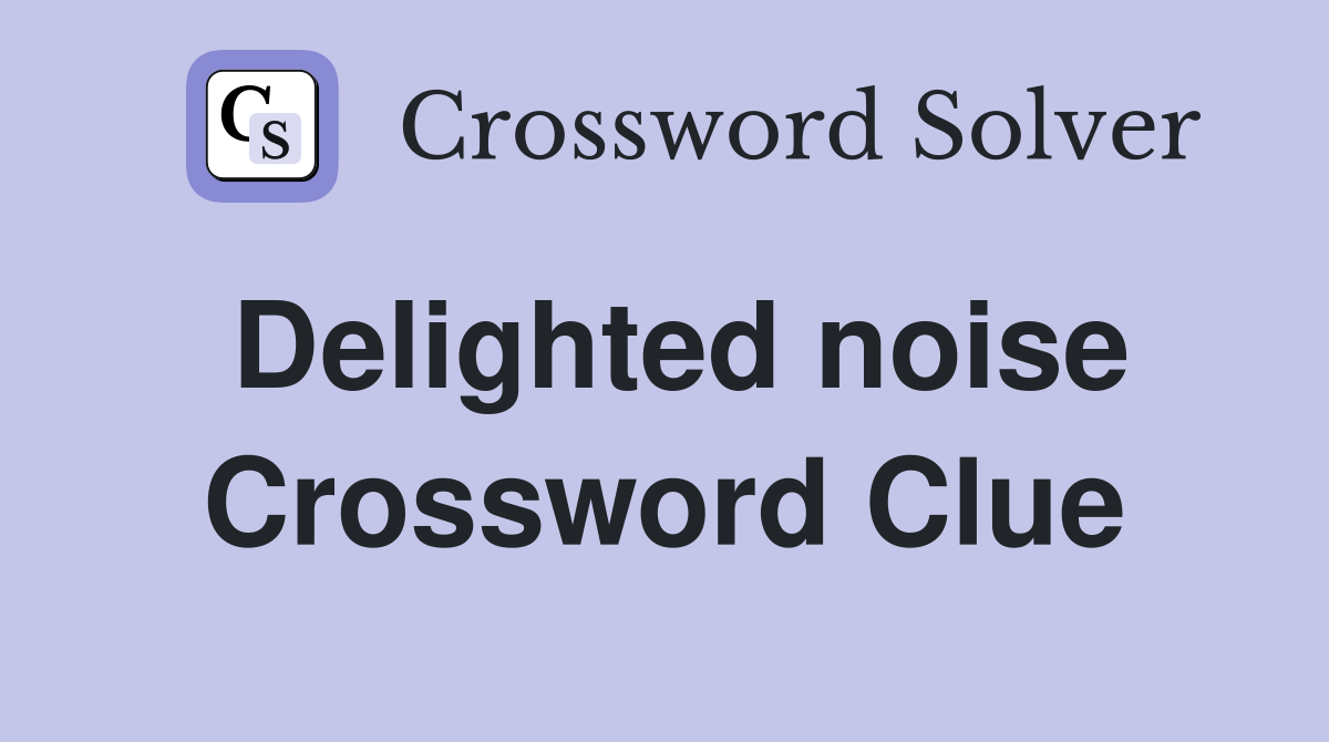 Delighted noise Crossword Clue