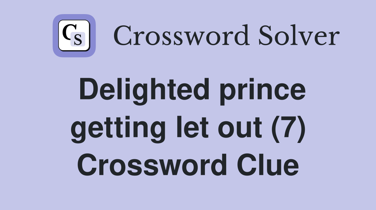 Delighted prince getting let out (7) Crossword Clue
