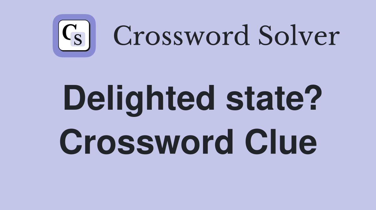 Delighted state? Crossword Clue