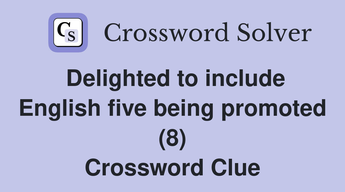 Delighted to include English five being promoted (8) Crossword Clue