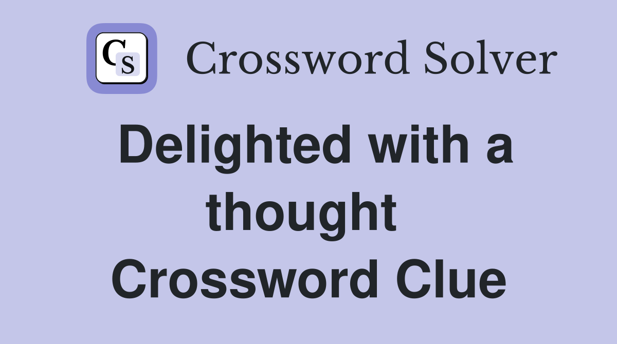 Delighted with a thought  Crossword Clue