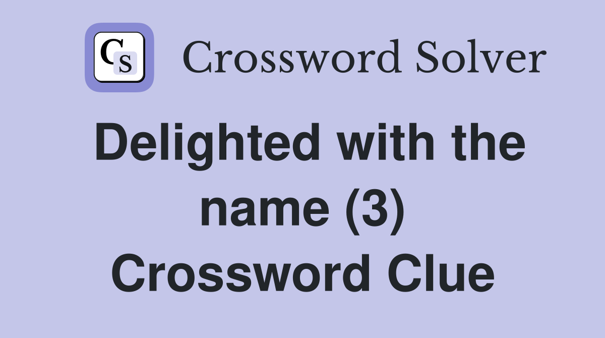 Delighted with the name (3) Crossword Clue