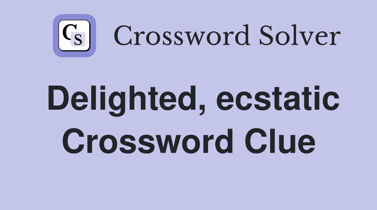 Delighted, ecstatic Crossword Clue