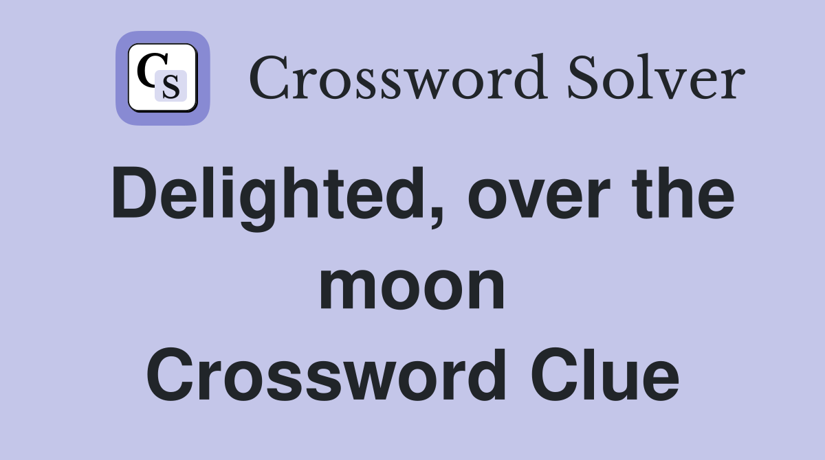 Delighted, over the moon Crossword Clue