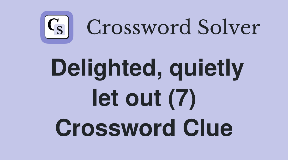Delighted, quietly let out (7) Crossword Clue