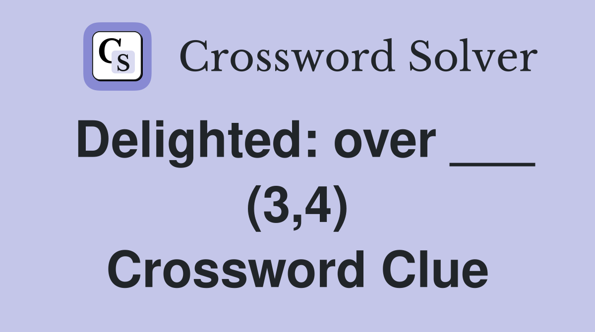 Delighted: over ___ (3,4) Crossword Clue